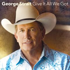 george strait give it all we got tonight.jpg